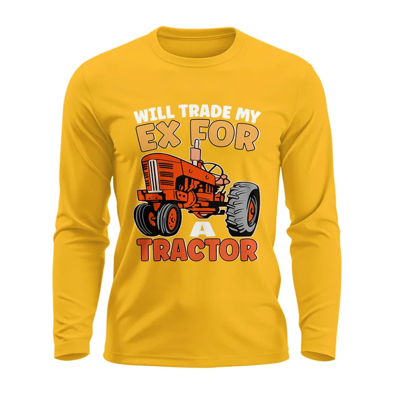 Will Trade My Ex For Tractor - Unisex Ultra Cotton Long Sleeve Tee