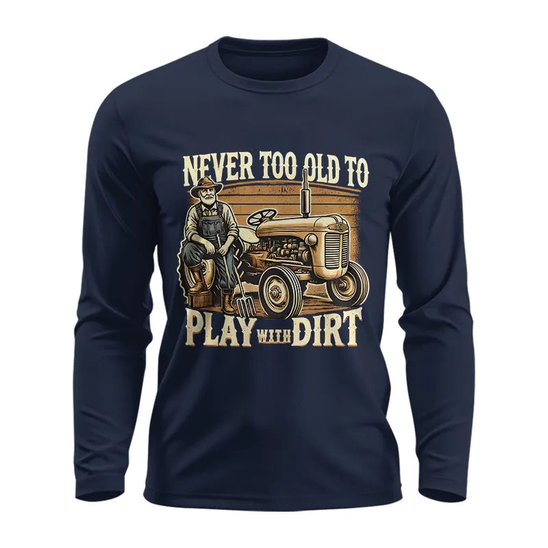 Never Too Old To Play With Dirt - Unisex Ultra Cotton Long Sleeve Tee