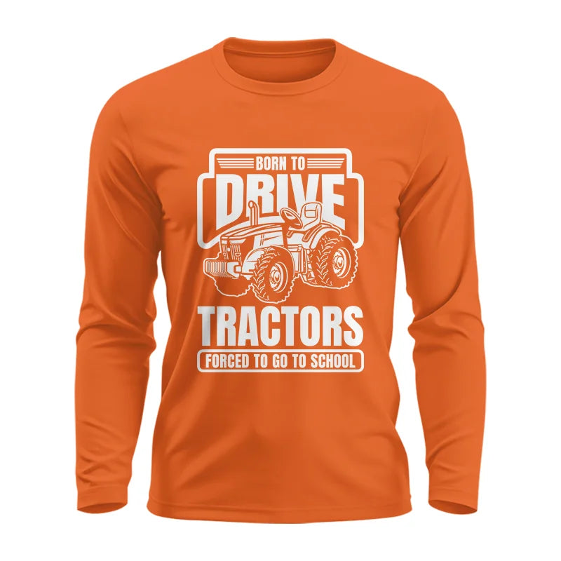 Image of Born To Drive Tractors Forced To Go To School - Unisex Ultra Cotton Long Sleeve Tee