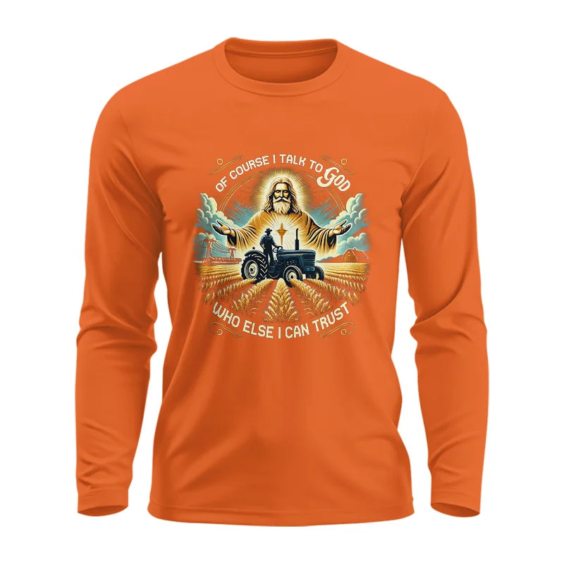 Of Course I Talk To God Who Else I Can Trust - Unisex Ultra Cotton Long Sleeve Tee