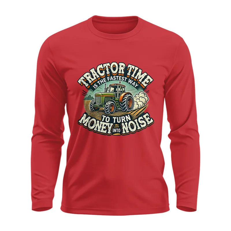 Tractor Time To Turn Money Into Noise - Unisex Ultra Cotton Long Sleeve Tee