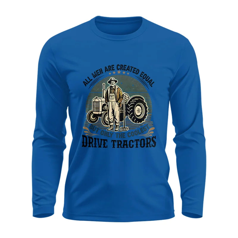 All Men Equal But The Coolest Drive Tractors - Unisex Ultra Cotton Long Sleeve Tee