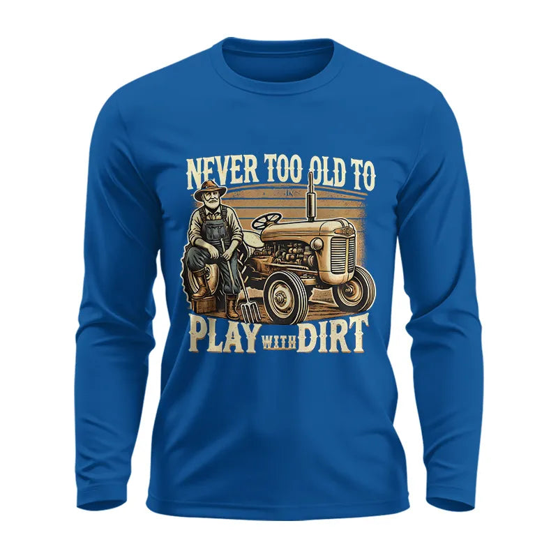 Never Too Old To Play With Dirt - Unisex Ultra Cotton Long Sleeve Tee