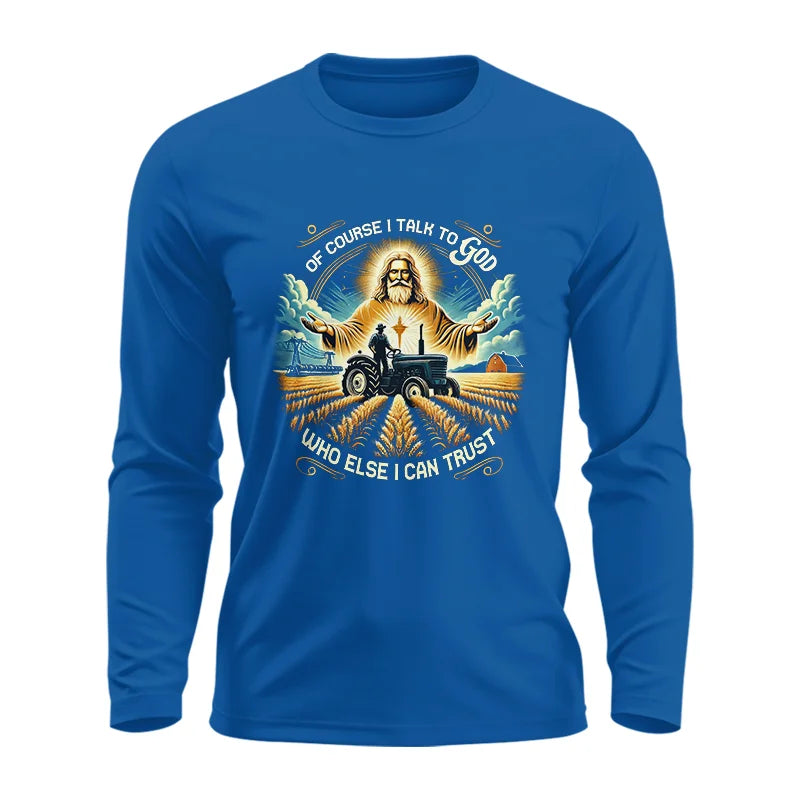 Of Course I Talk To God Who Else I Can Trust - Unisex Ultra Cotton Long Sleeve Tee