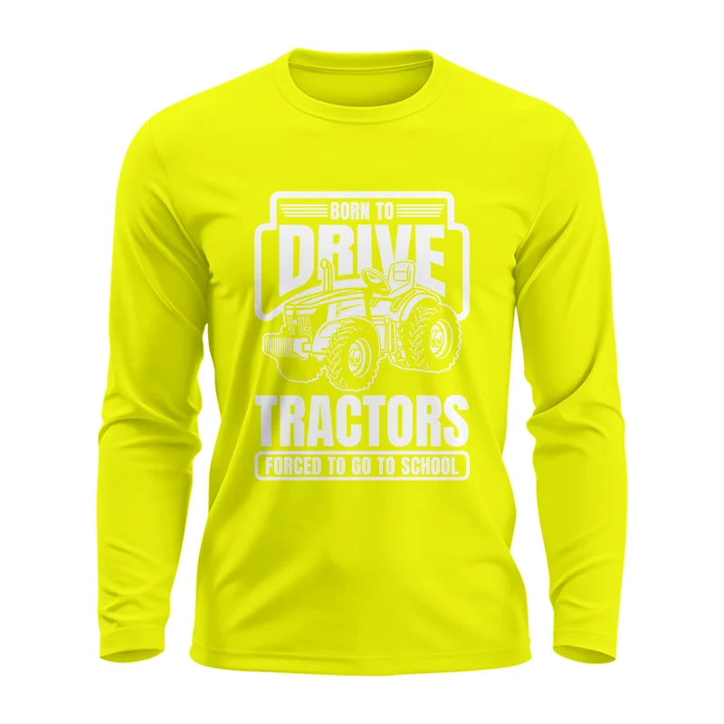 Born To Drive Tractors Forced To Go To School - Unisex Ultra Cotton Long Sleeve Tee