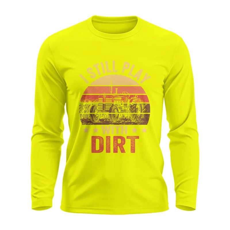 I Still Play With Dirt - Unisex Ultra Cotton Long Sleeve Tee