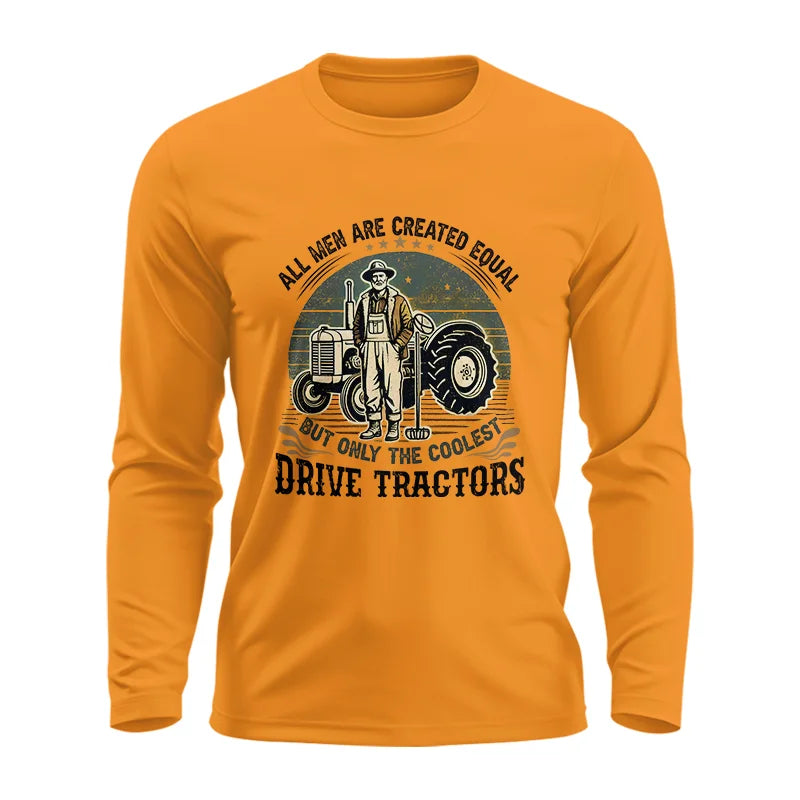 All Men Equal But The Coolest Drive Tractors - Unisex Ultra Cotton Long Sleeve Tee