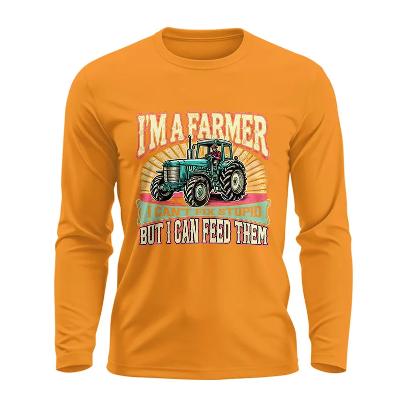 I'm A Farmer_Fix Stupid_Feed Them - Unisex Ultra Cotton Long Sleeve Tee