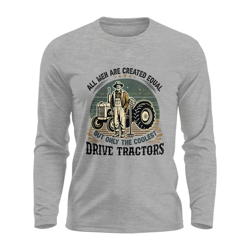 All Men Equal But The Coolest Drive Tractors - Unisex Ultra Cotton Long Sleeve Tee