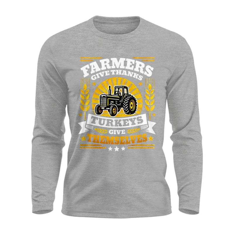 Farmers Give Thanks Turkeys Give Themselves - Unisex Ultra Cotton Long Sleeve Tee