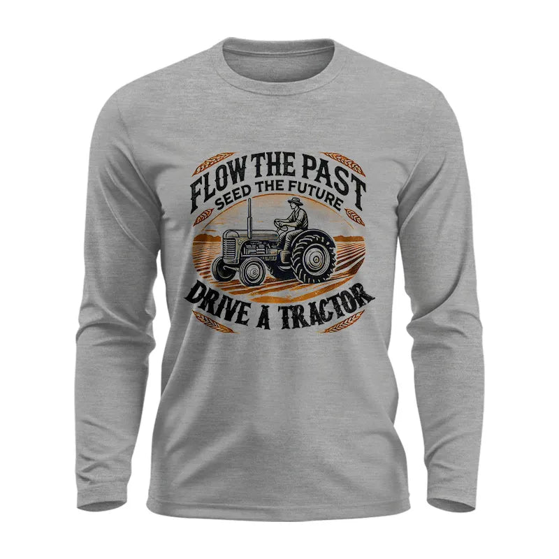 Flow The Past_Seed The Future_Drive A Tractor 1 - Unisex Ultra Cotton Long Sleeve Tee