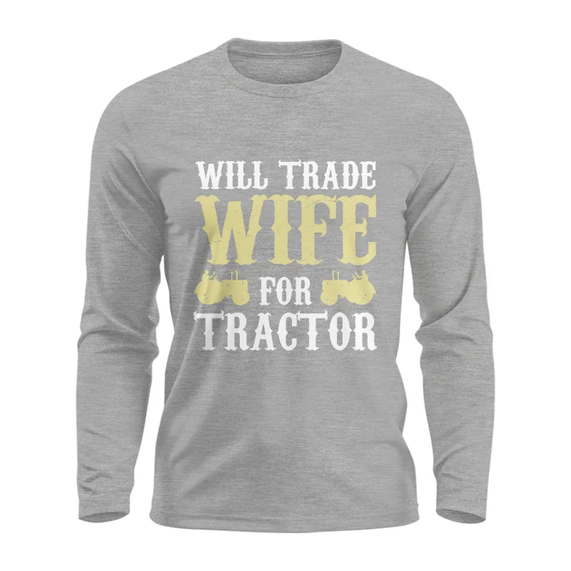 Funny Will Trade Wife For Tractor - Unisex Ultra Cotton Long Sleeve Tee