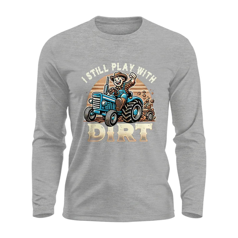 I Still Play With Dirt 2 - Unisex Ultra Cotton Long Sleeve Tee