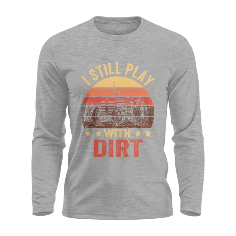 I Still Play With Dirt - Unisex Ultra Cotton Long Sleeve Tee