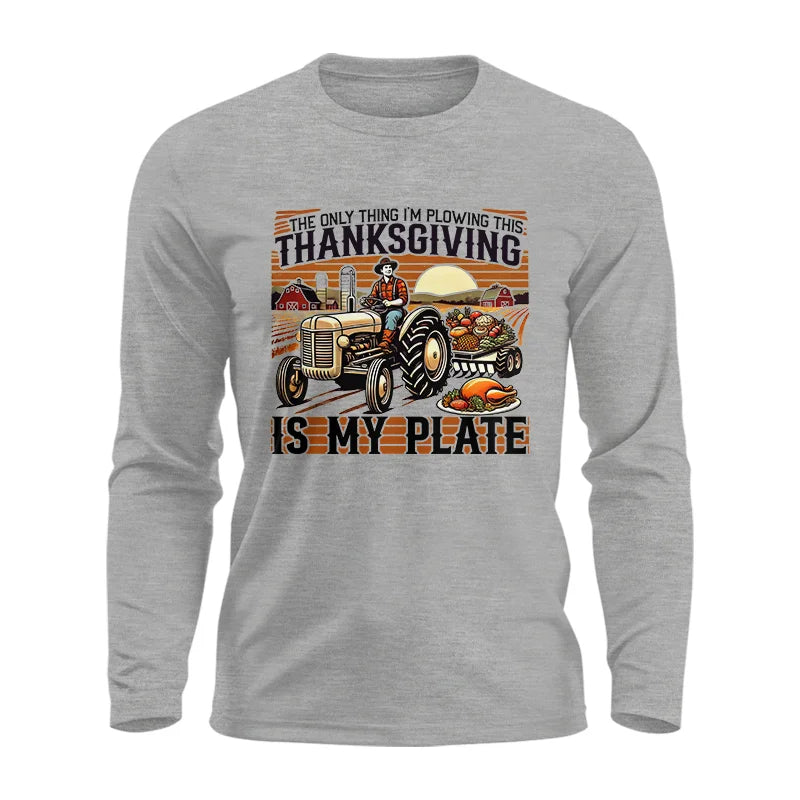 The Only Thing I’m Plowing This Thanksgiving is My Plate 1 - Unisex Ultra Cotton Long Sleeve Tee