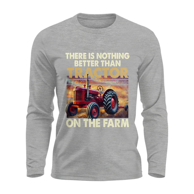 There Is Nothing Better Than Tractor On The Farm 1 - Unisex Ultra Cotton Long Sleeve Tee