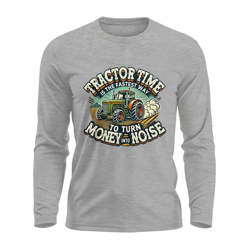 Tractor Time To Turn Money Into Noise - Unisex Ultra Cotton Long Sleeve Tee