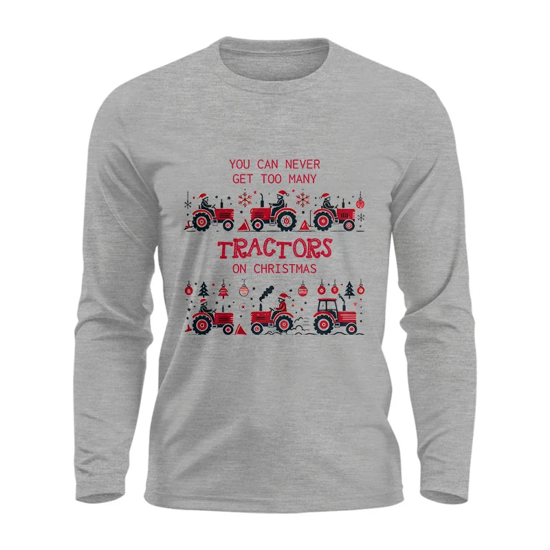 You Can Never Get Too Many Tractors On Christmas 2 - Unisex Ultra Cotton Long Sleeve Tee