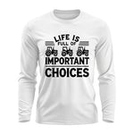 Life Is Full Of Important Choices 25 - Unisex Ultra Cotton Long Sleeve Tee