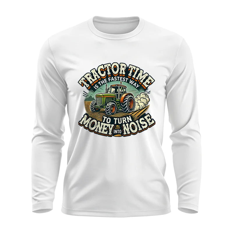 Tractor Time To Turn Money Into Noise - Unisex Ultra Cotton Long Sleeve Tee