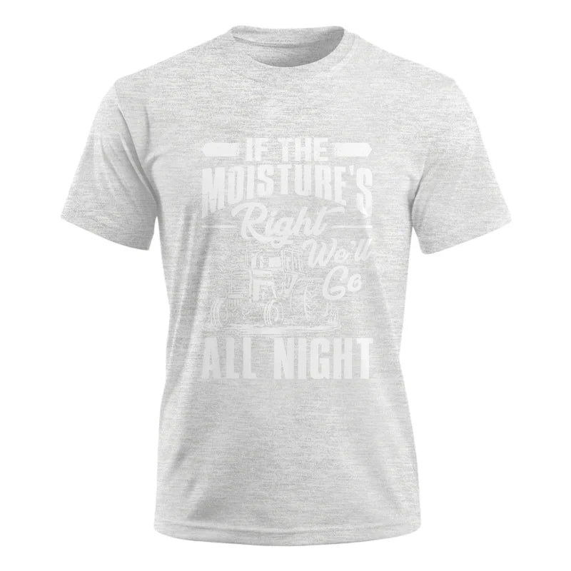 Farmer Tractor If Moistures Right We'll Go All Night - Unisex Ultra Cotton Tee