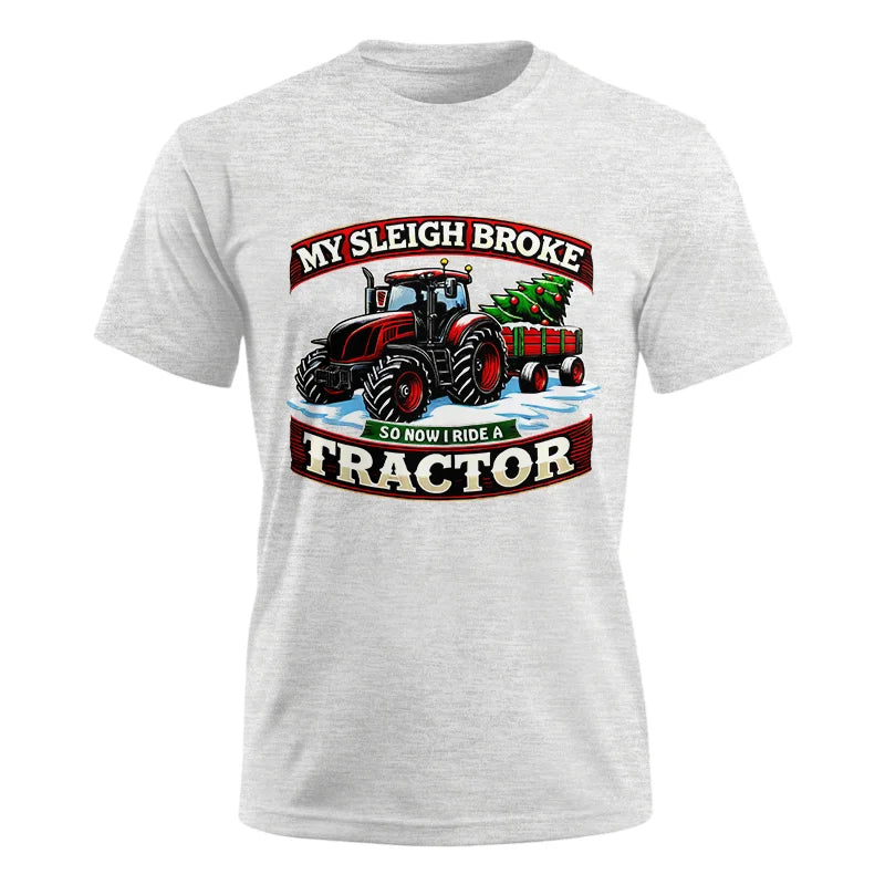 My Sleigh Broke So Now I Ride A Tractor - Unisex Ultra Cotton Tee