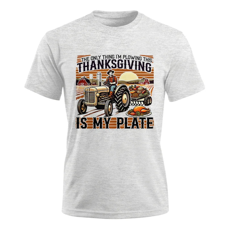 The Only Thing I’m Plowing This Thanksgiving is My Plate 1 - Unisex Ultra Cotton Tee