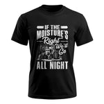 Farmer Tractor If Moistures Right We'll Go All Night - Unisex Ultra Cotton Tee