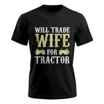 Funny Will Trade Wife For Tractor - Unisex Ultra Cotton Tee