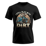 I Still Play With Dirt 2 - Unisex Ultra Cotton Tee