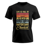 Life Is Full Of Important Choices 39 - Unisex Ultra Cotton Tee