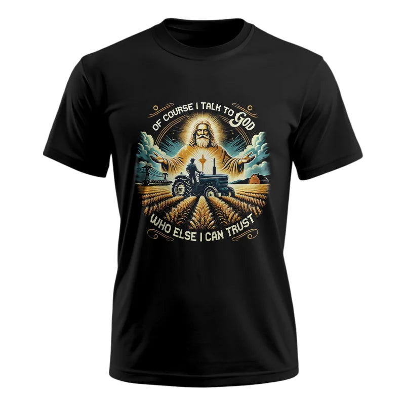 Image of Of Course I Talk To God Who Else I Can Trust - Unisex Ultra Cotton Tee