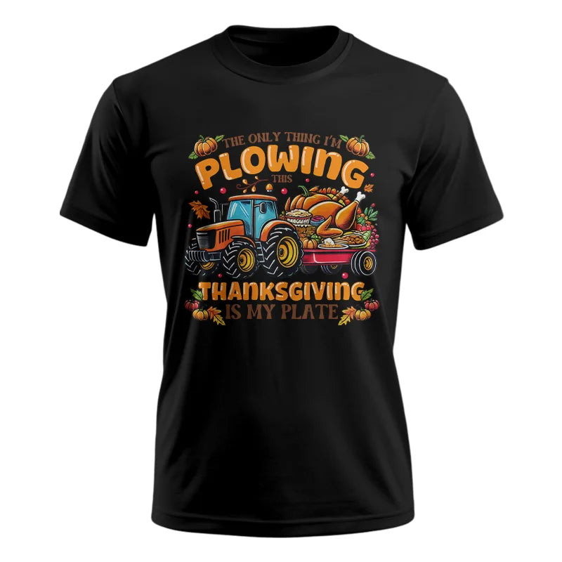 The Only Thing I’m Plowing This Thanksgiving is My Plate 2 - Unisex Ultra Cotton Tee