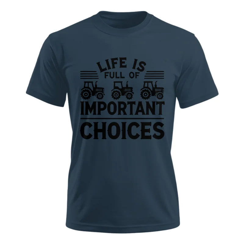 Life Is Full Of Important Choices 25 - Unisex Ultra Cotton Tee