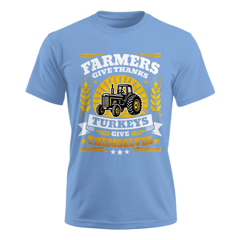 Farmers Give Thanks Turkeys Give Themselves - Unisex Ultra Cotton Tee