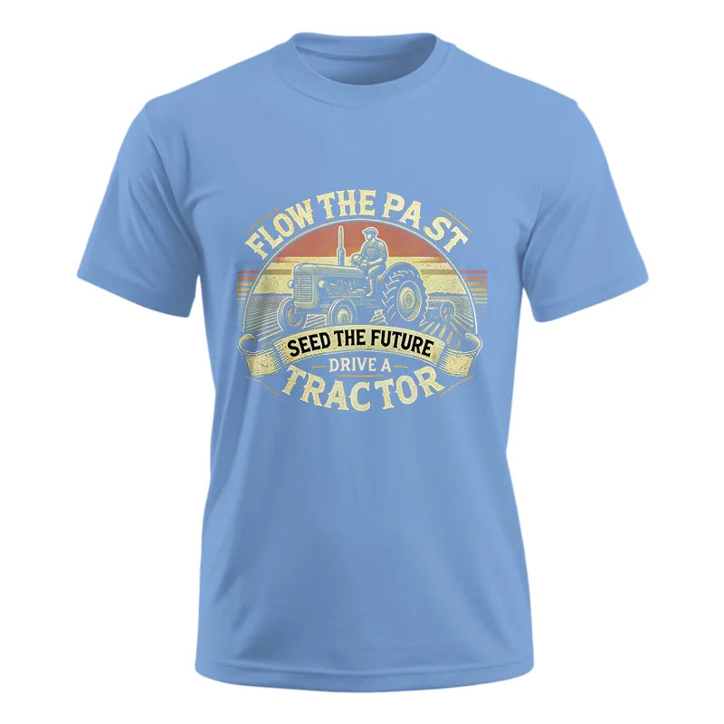 Image of Flow The Past Seed The Future Drive A Tractor - Unisex Ultra Cotton Tee