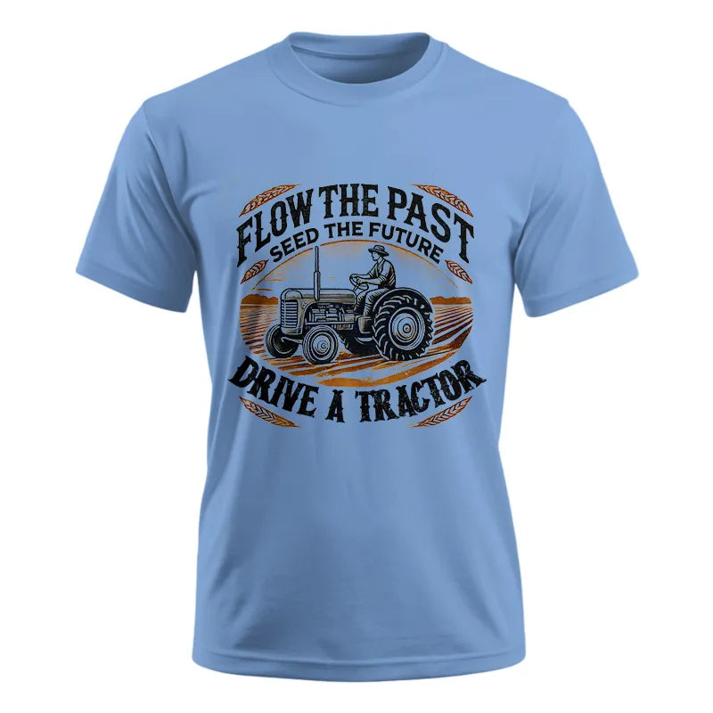 Flow The Past_Seed The Future_Drive A Tractor 1 - Unisex Ultra Cotton Tee