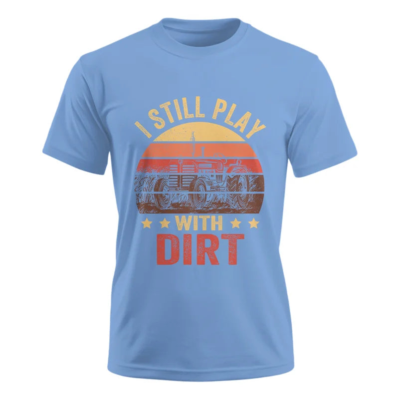 I Still Play With Dirt - Unisex Ultra Cotton Tee