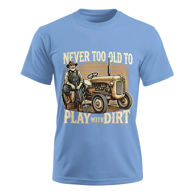 Never Too Old To Play With Dirt - Unisex Ultra Cotton Tee