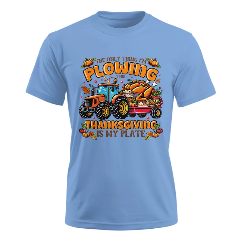 The Only Thing I’m Plowing This Thanksgiving is My Plate 2 - Unisex Ultra Cotton Tee