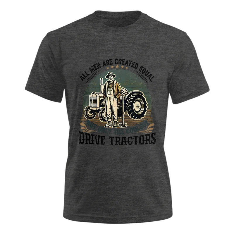 All Men Equal But The Coolest Drive Tractors - Unisex Ultra Cotton Tee