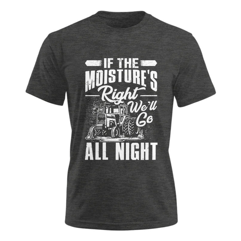 Farmer Tractor If Moistures Right We'll Go All Night - Unisex Ultra Cotton Tee