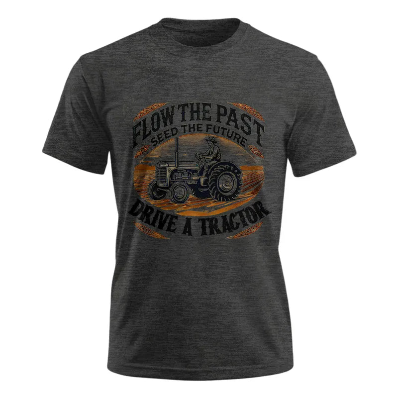 Flow The Past_Seed The Future_Drive A Tractor 1 - Unisex Ultra Cotton Tee