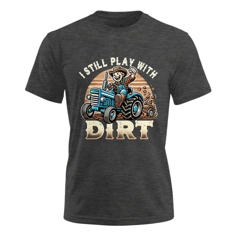 I Still Play With Dirt 2 - Unisex Ultra Cotton Tee