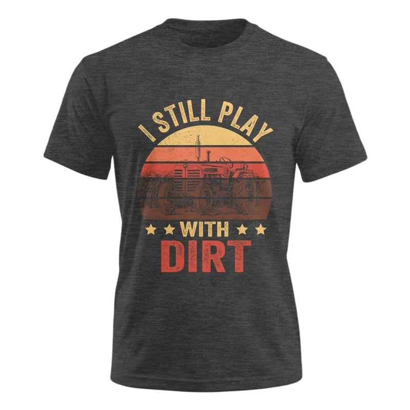 I Still Play With Dirt - Unisex Ultra Cotton Tee