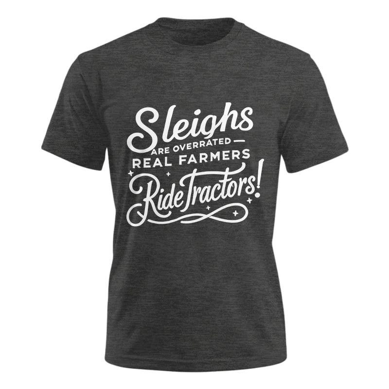 Sleighs Are Overrated_Real Farmers Ride Tractors! - Unisex Ultra Cotton Tee