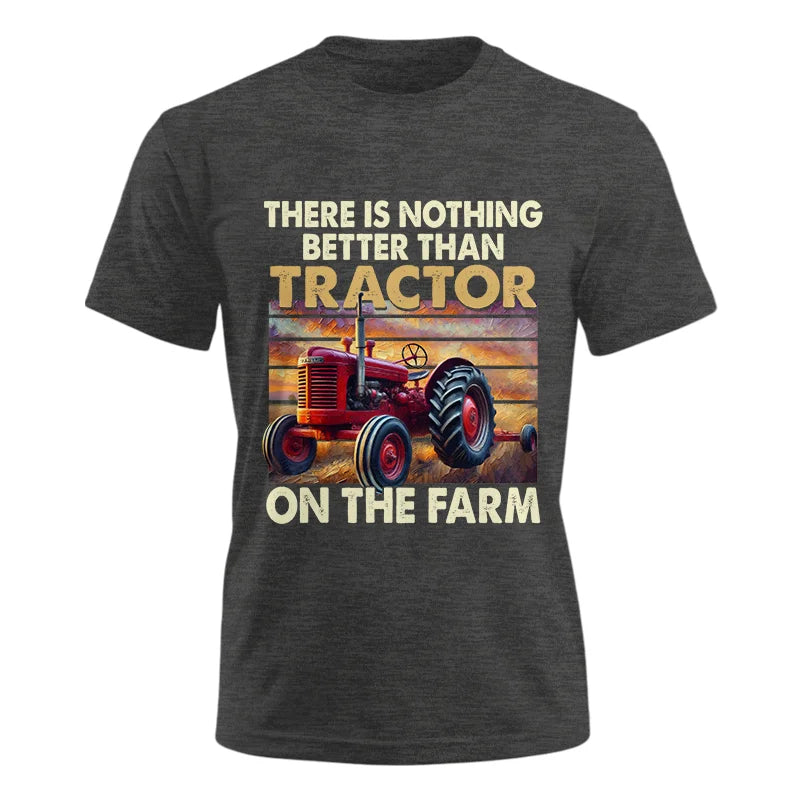 There Is Nothing Better Than Tractor On The Farm 1 - Unisex Ultra Cotton Tee