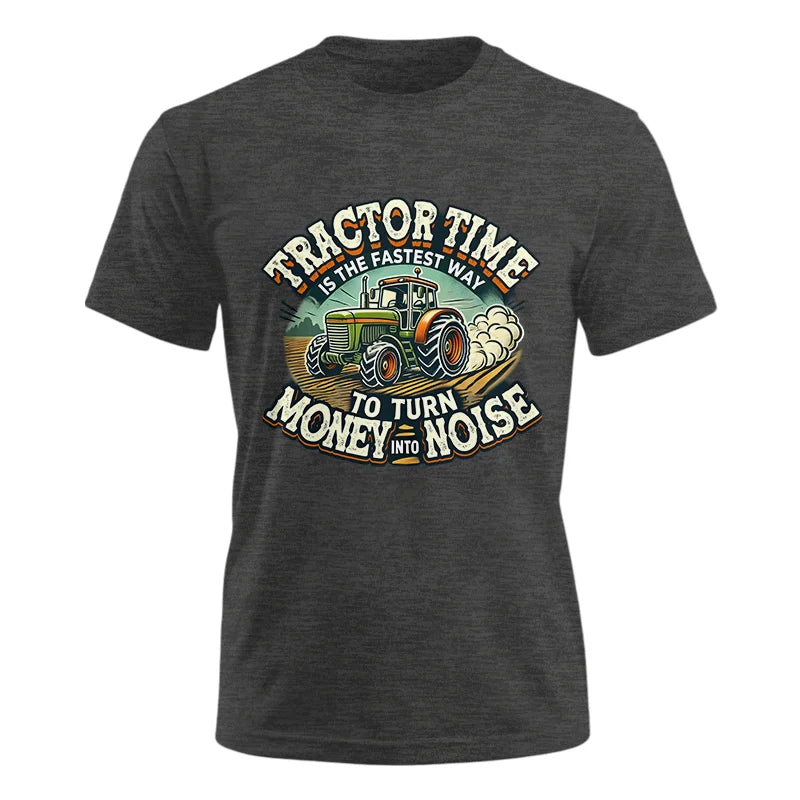 Tractor Time To Turn Money Into Noise - Unisex Ultra Cotton Tee