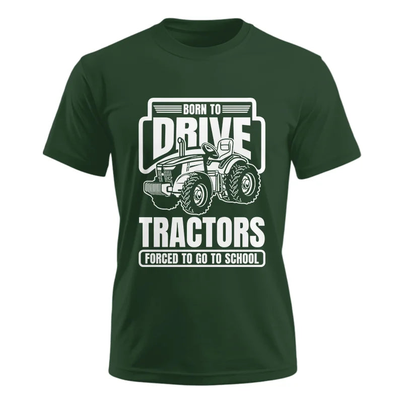 Image of Born To Drive Tractors Forced To Go To School - Unisex Ultra Cotton Tee