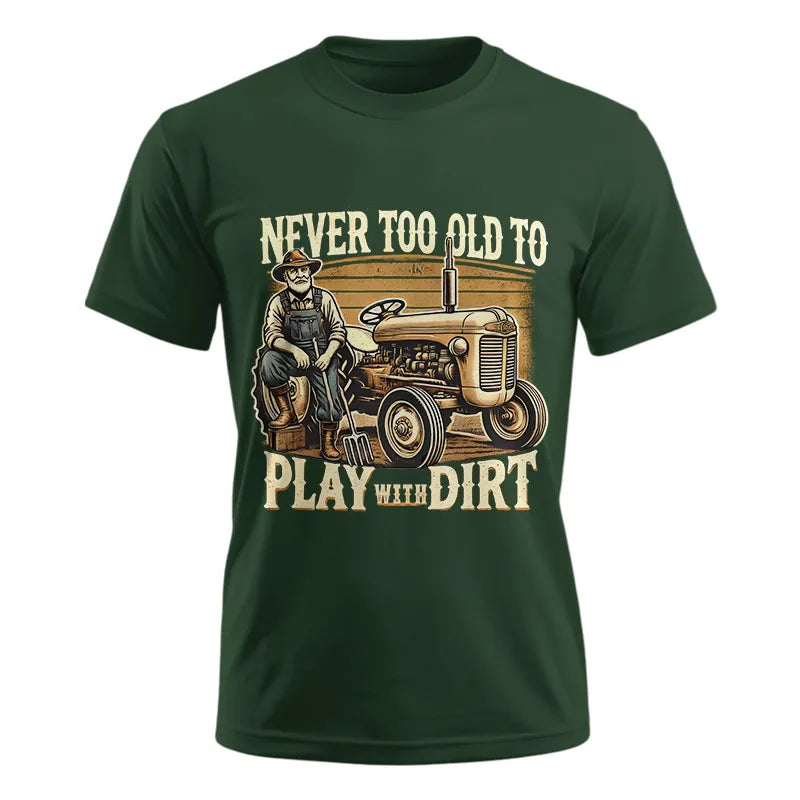 Never Too Old To Play With Dirt - Unisex Ultra Cotton Tee